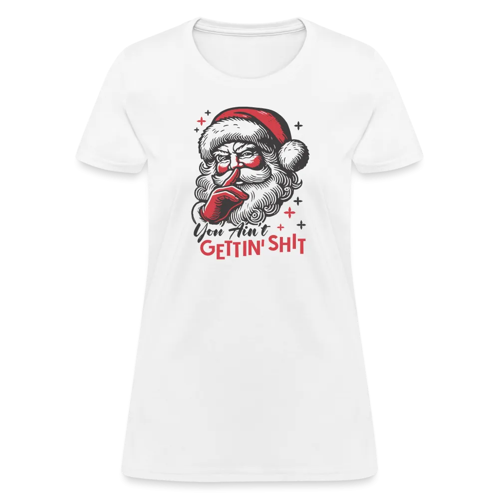 Santa Says You Ain't Gettin' Shit (Naughty Christmas) Women's T-Shirt