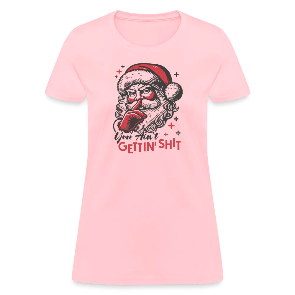 Santa Says You Ain't Gettin' Shit (Naughty Christmas) Women's T-Shirt